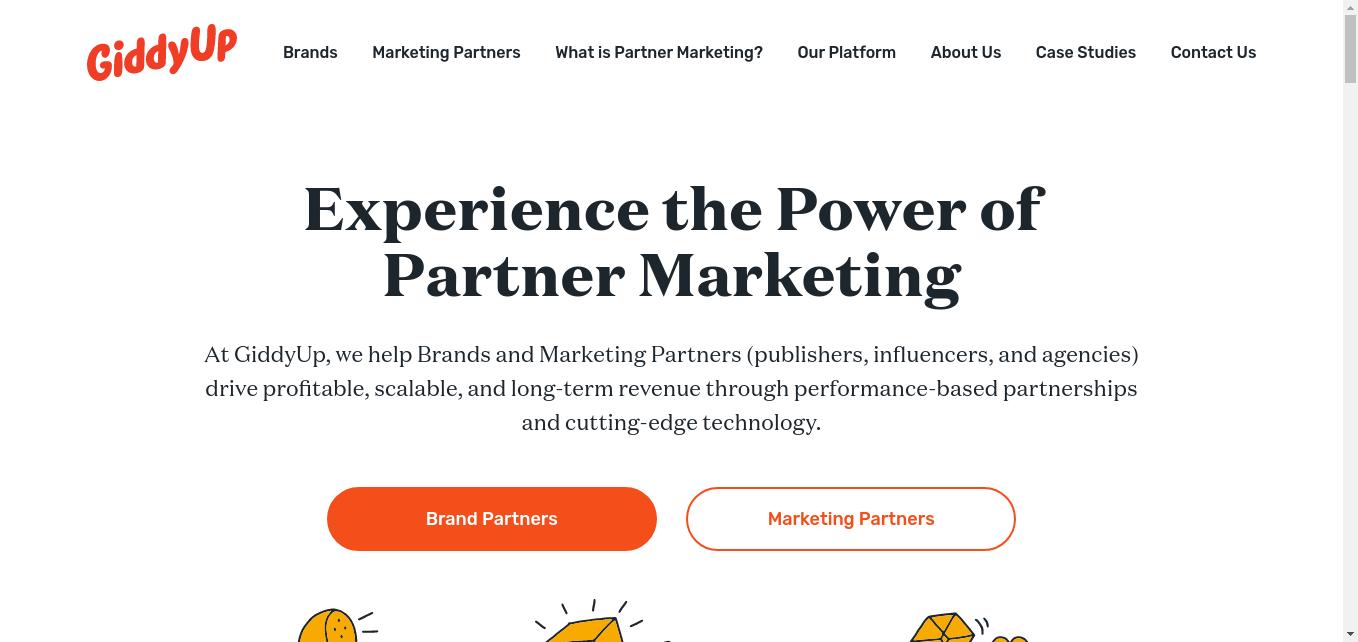 At GiddyUp, we help Brands and Marketing Partners generate scalable, long-term revenue through performance-based partnerships and cutting-edge technology.